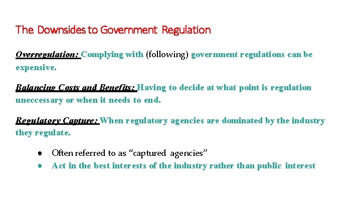 The Downsides to Government Regulation Overregulation: Complying with (following) government regulations can be expensive.