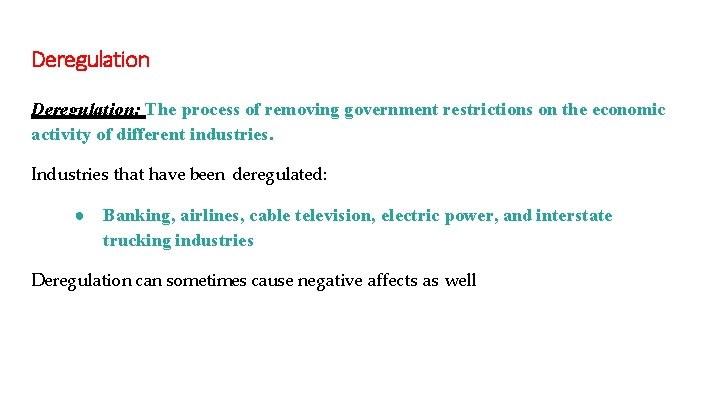 Deregulation: The process of removing government restrictions on the economic activity of different industries.