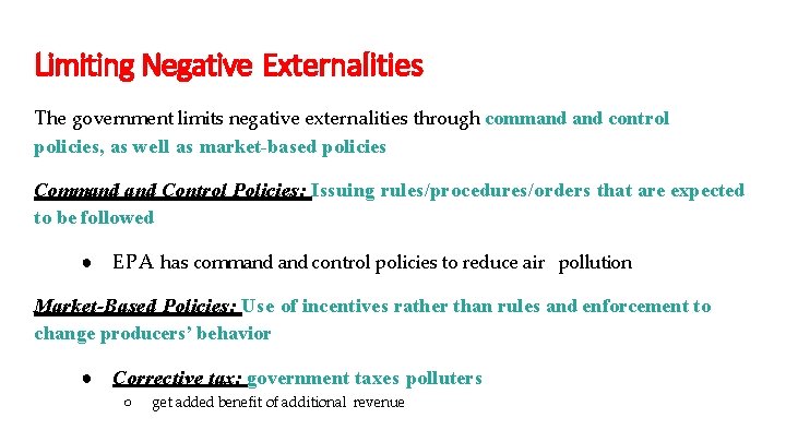 Limiting Negative Externalities The government limits negative externalities through command control policies, as well