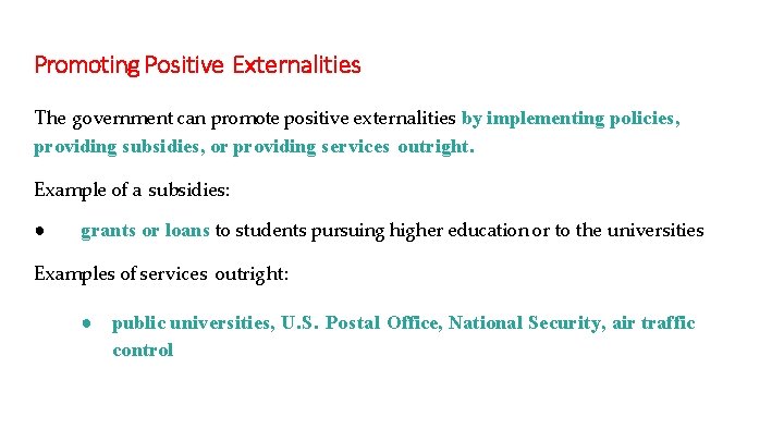 Promoting Positive Externalities The government can promote positive externalities by implementing policies, providing subsidies,