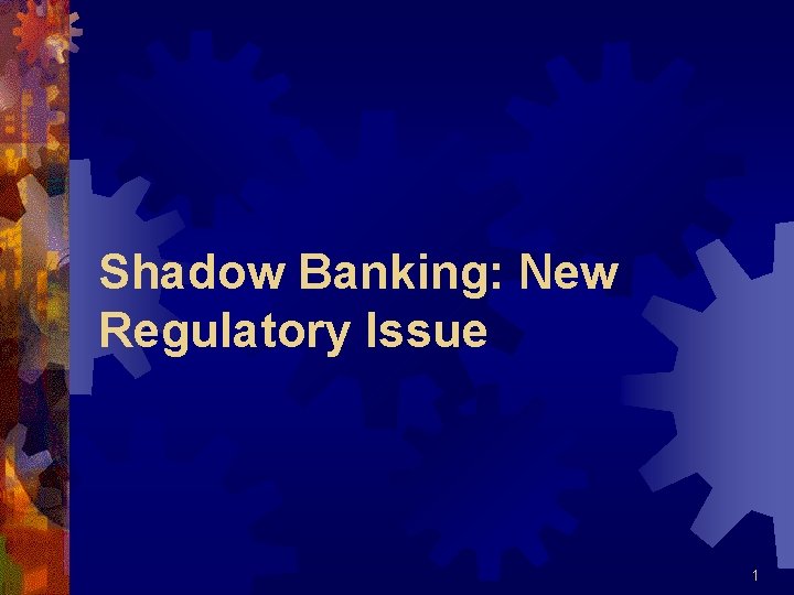 Shadow Banking: New Regulatory Issue 1 