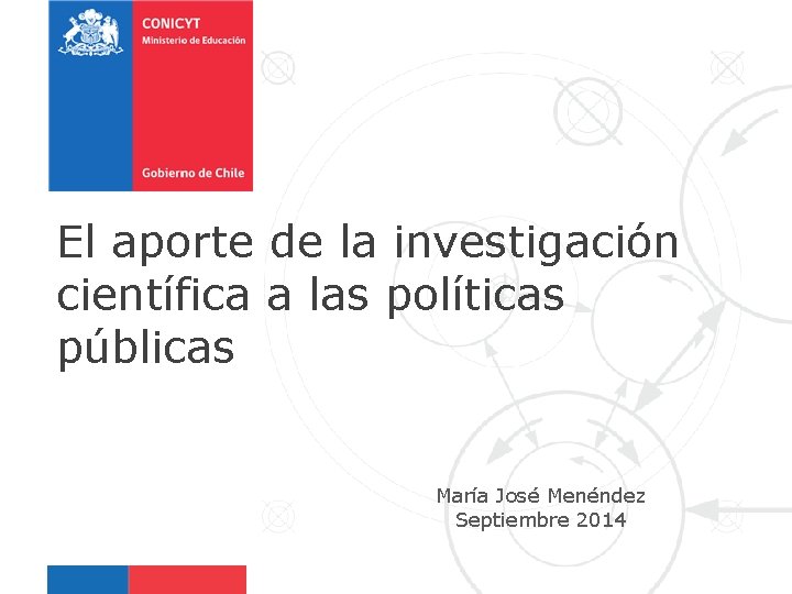 El aporte de la investigación científica a las políticas públicas María José Menéndez Septiembre