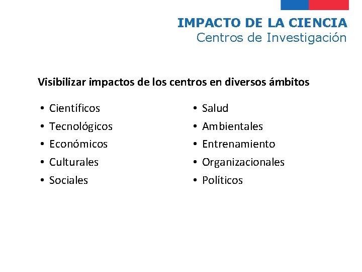 IMPACTO DE LA CIENCIA Centros de Investigación Visibilizar impactos de los centros en diversos