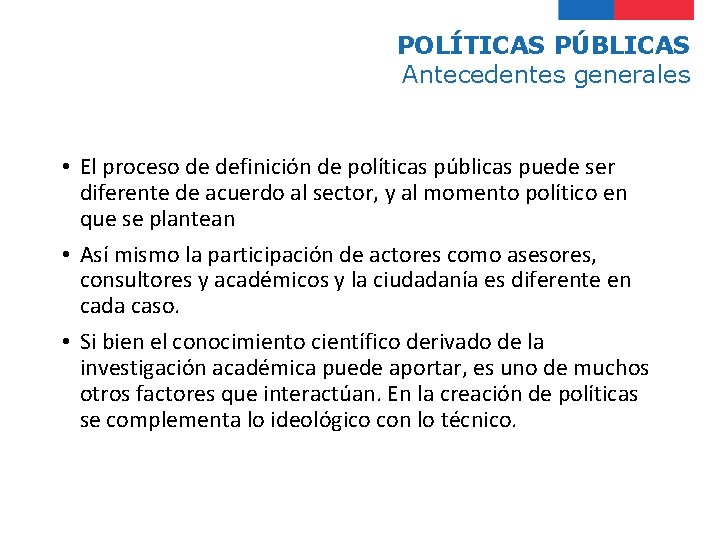 POLÍTICAS PÚBLICAS Antecedentes generales • El proceso de definición de políticas públicas puede ser