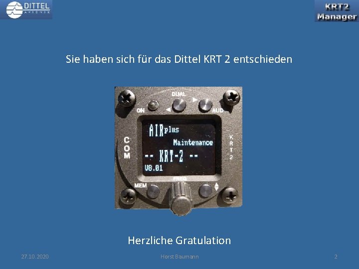 Sie haben sich für das Dittel KRT 2 entschieden Herzliche Gratulation 27. 10. 2020