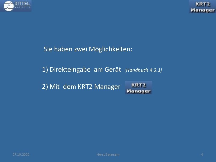 Sie haben zwei Möglichkeiten: 1) Direkteingabe am Gerät (Handbuch 4. 3. 1) 2) Mit