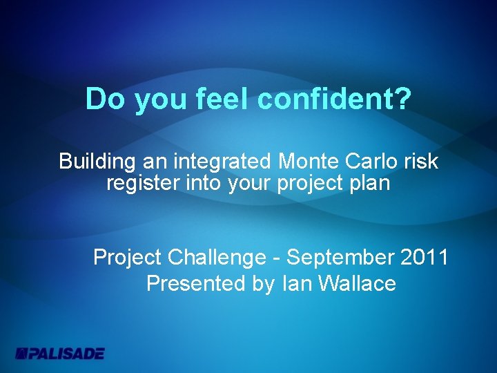 Do you feel confident? Building an integrated Monte Carlo risk register into your project