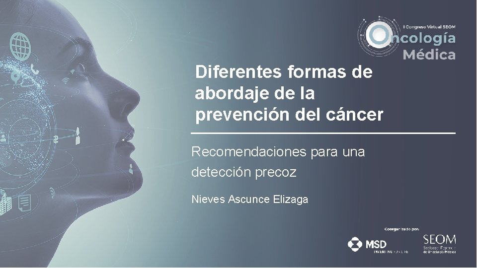 Prevención y detección precoz del cáncer. Nieves Ascunce Diferentes formas de abordaje de la