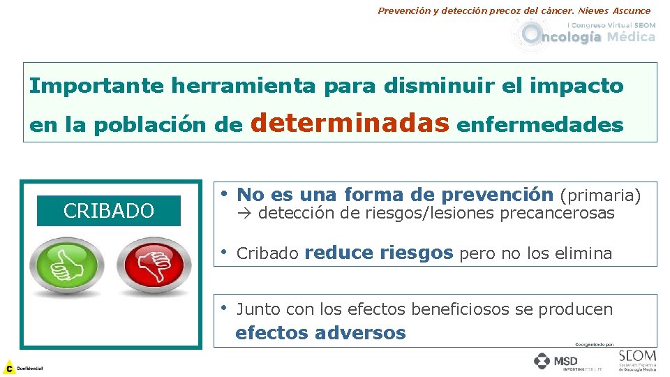 Prevención y detección precoz del cáncer. Nieves Ascunce Importante herramienta para disminuir el impacto