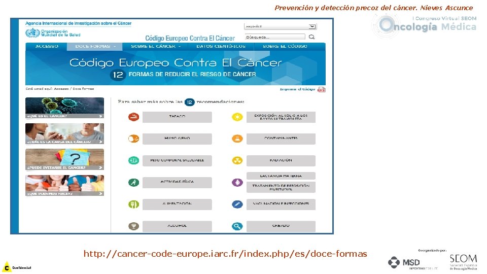 Prevención y detección precoz del cáncer. Nieves Ascunce http: //cancer-code-europe. iarc. fr/index. php/es/doce-formas 