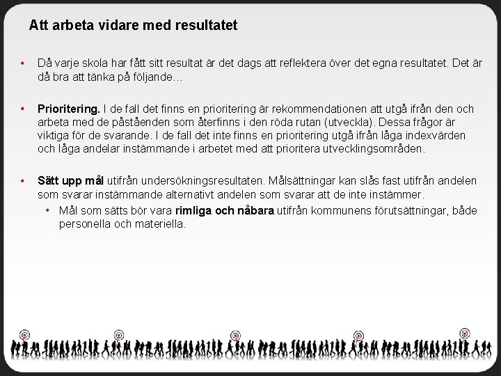 Att arbeta vidare med resultatet Då varje skola har fått sitt resultat är det