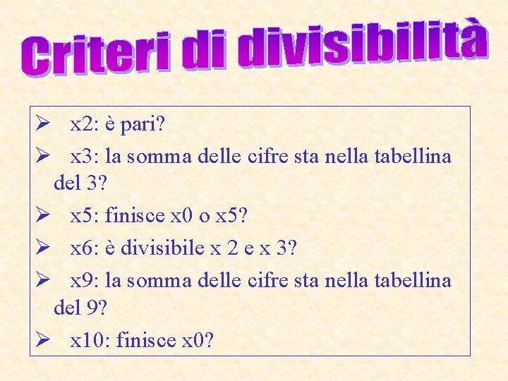 Ø x 2: è pari? Ø x 3: la somma delle cifre sta nella