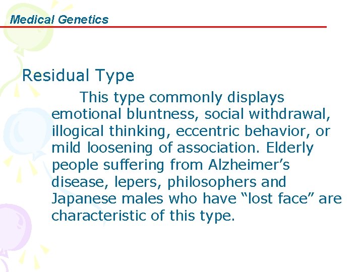 Medical Genetics Residual Type This type commonly displays emotional bluntness, social withdrawal, illogical thinking,