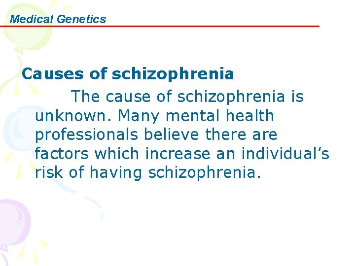 Medical Genetics Causes of schizophrenia The cause of schizophrenia is unknown. Many mental health