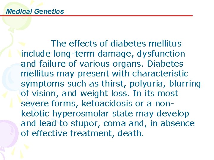 Medical Genetics The effects of diabetes mellitus include long-term damage, dysfunction and failure of