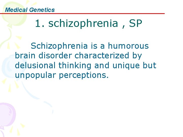 Medical Genetics 1. schizophrenia , SP Schizophrenia is a humorous brain disorder characterized by