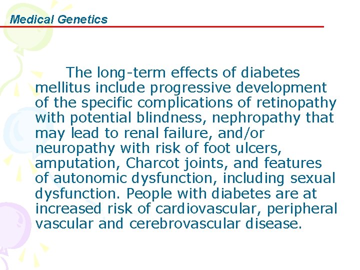 Medical Genetics The long-term effects of diabetes mellitus include progressive development of the specific