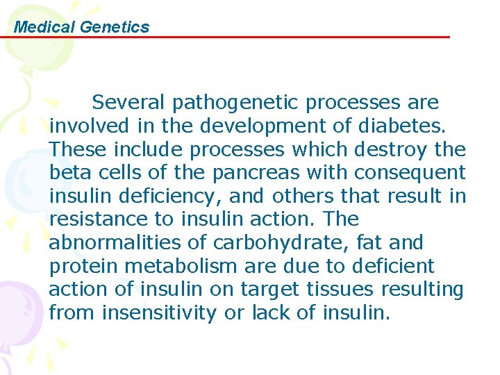 Medical Genetics Several pathogenetic processes are involved in the development of diabetes. These include