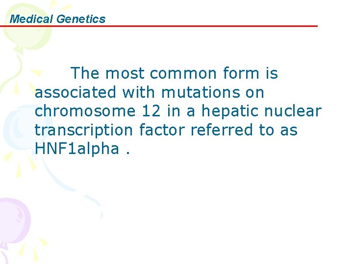 Medical Genetics The most common form is associated with mutations on chromosome 12 in