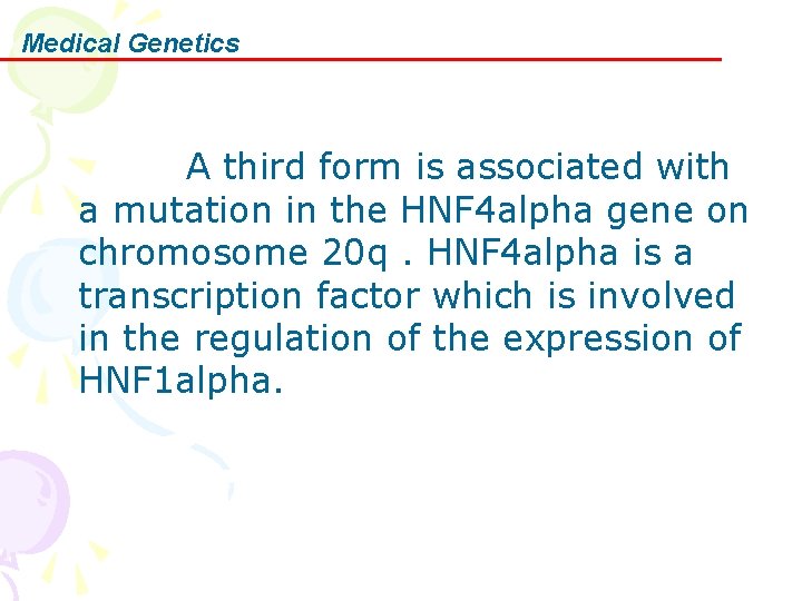 Medical Genetics A third form is associated with a mutation in the HNF 4