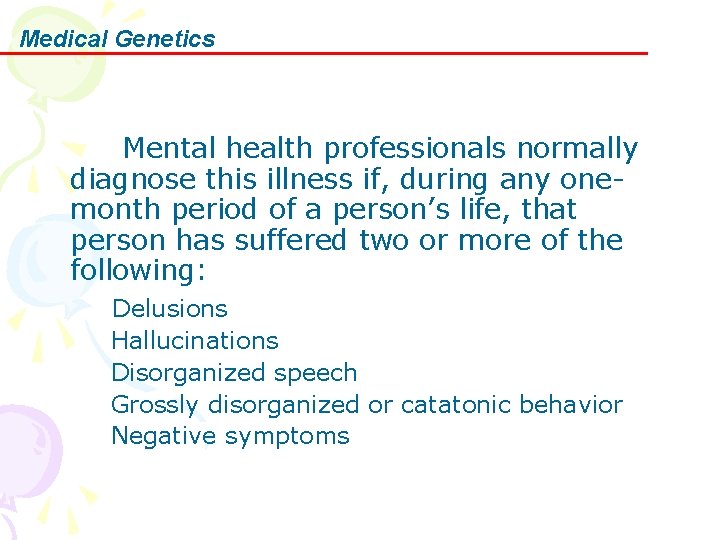 Medical Genetics Mental health professionals normally diagnose this illness if, during any onemonth period