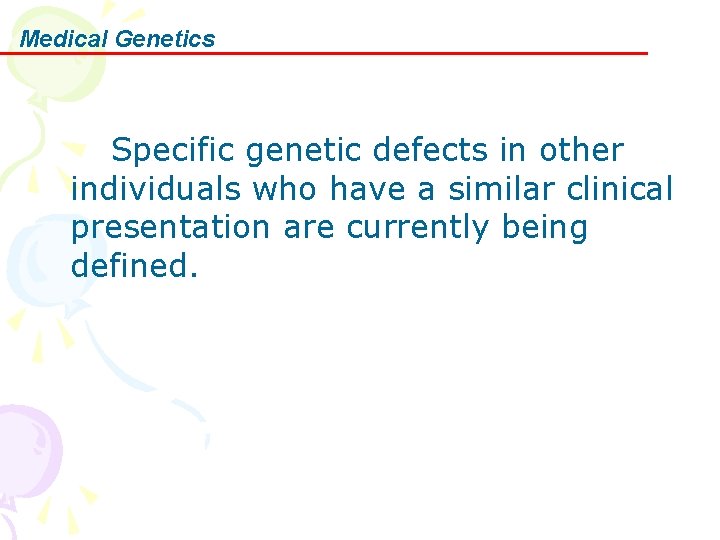 Medical Genetics Specific genetic defects in other individuals who have a similar clinical presentation