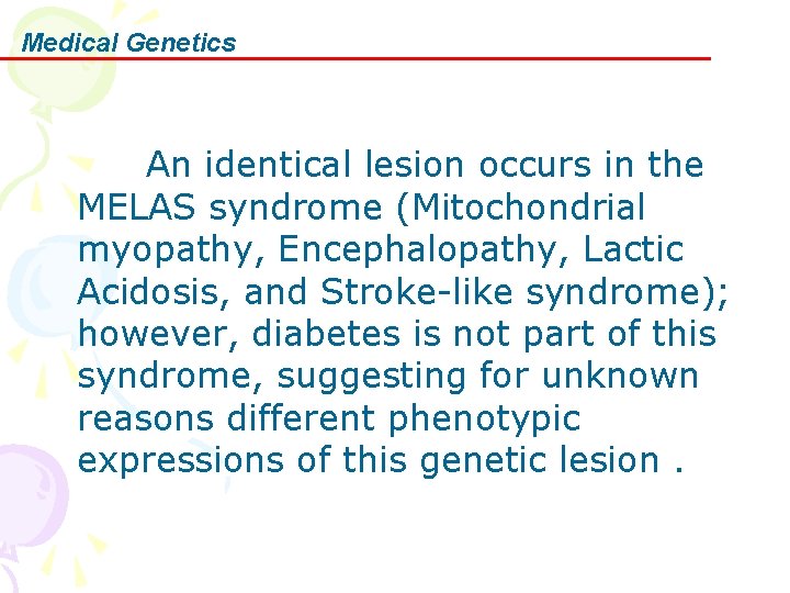 Medical Genetics An identical lesion occurs in the MELAS syndrome (Mitochondrial myopathy, Encephalopathy, Lactic