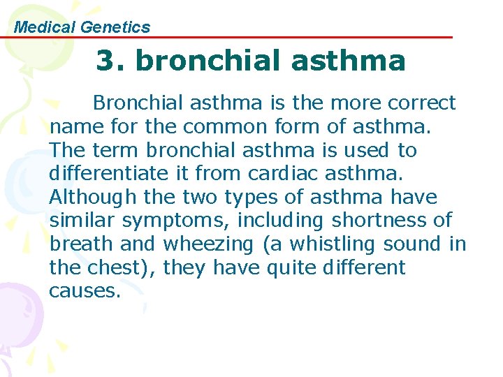 Medical Genetics 3. bronchial asthma Bronchial asthma is the more correct name for the