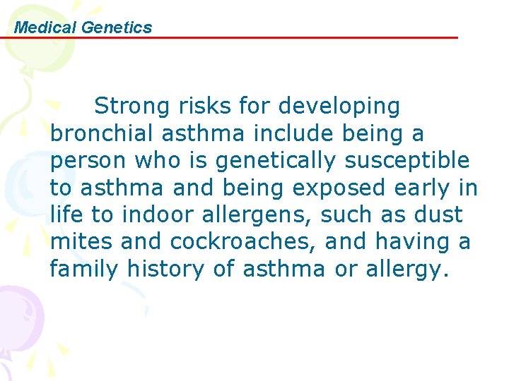 Medical Genetics Strong risks for developing bronchial asthma include being a person who is