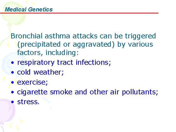 Medical Genetics Bronchial asthma attacks can be triggered (precipitated or aggravated) by various factors,