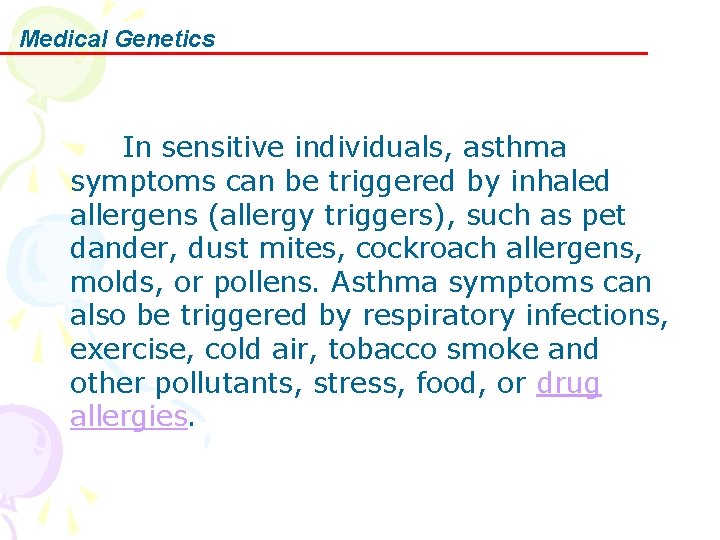 Medical Genetics In sensitive individuals, asthma symptoms can be triggered by inhaled allergens (allergy
