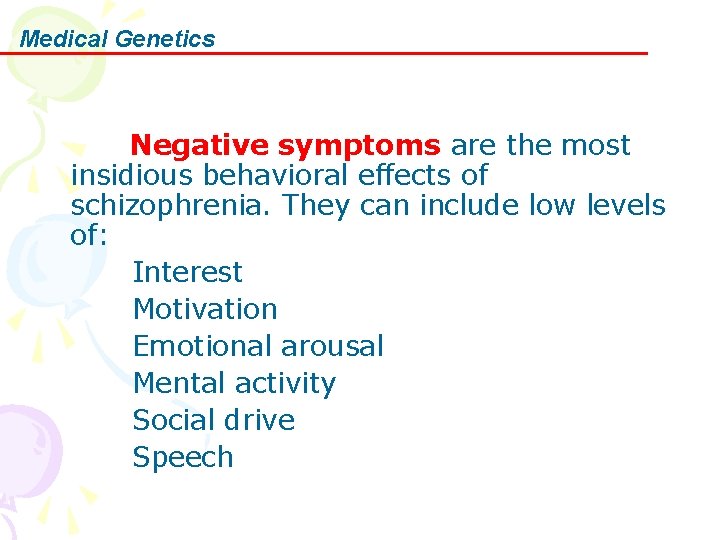 Medical Genetics Negative symptoms are the most insidious behavioral effects of schizophrenia. They can