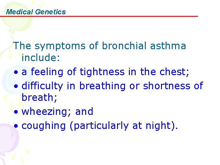 Medical Genetics The symptoms of bronchial asthma include: • a feeling of tightness in