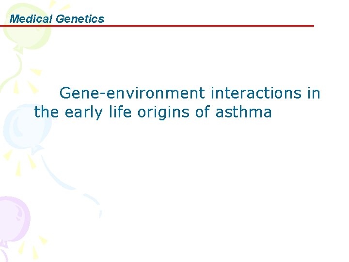 Medical Genetics Gene-environment interactions in the early life origins of asthma 