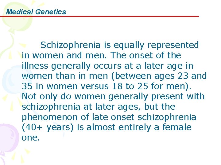 Medical Genetics Schizophrenia is equally represented in women and men. The onset of the