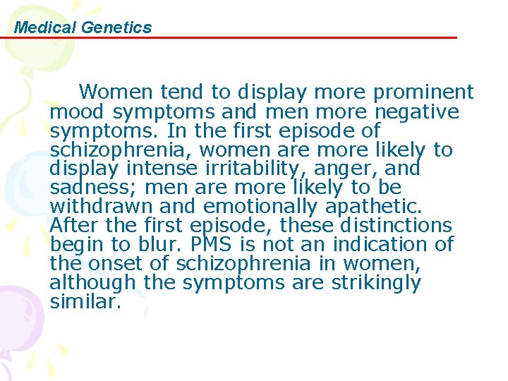 Medical Genetics Women tend to display more prominent mood symptoms and men more negative