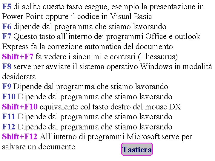 F 5 di solito questo tasto esegue, esempio la presentazione in Power Point oppure