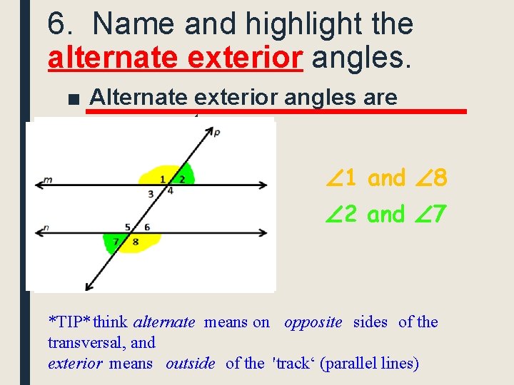 6. Name and highlight the alternate exterior angles. ■ Alternate exterior angles are congruent