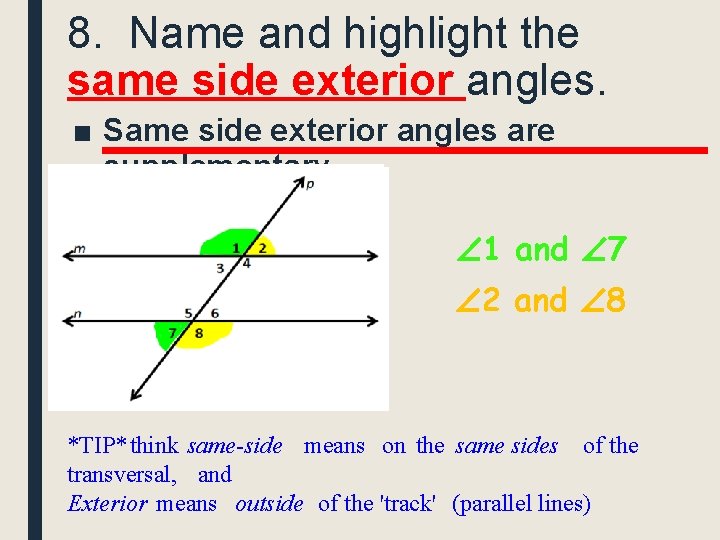 8. Name and highlight the same side exterior angles. ■ Same side exterior angles