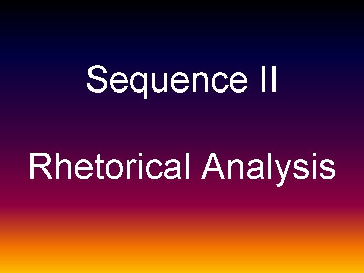 Sequence II Rhetorical Analysis 