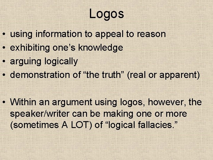 Logos • • using information to appeal to reason exhibiting one’s knowledge arguing logically