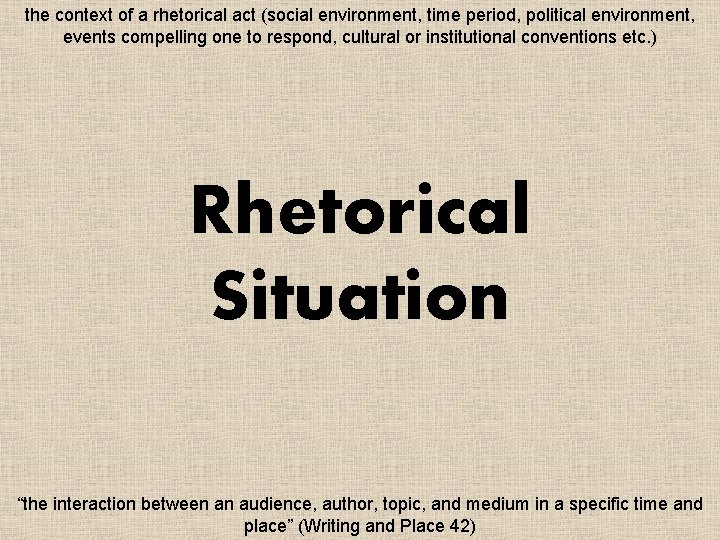 the context of a rhetorical act (social environment, time period, political environment, events compelling