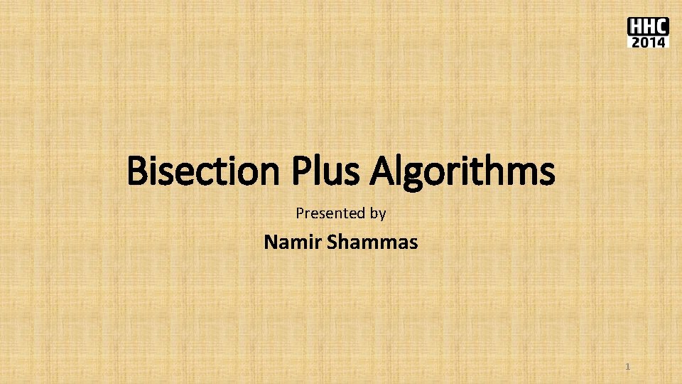 Bisection Plus Algorithms Presented by Namir Shammas 1 