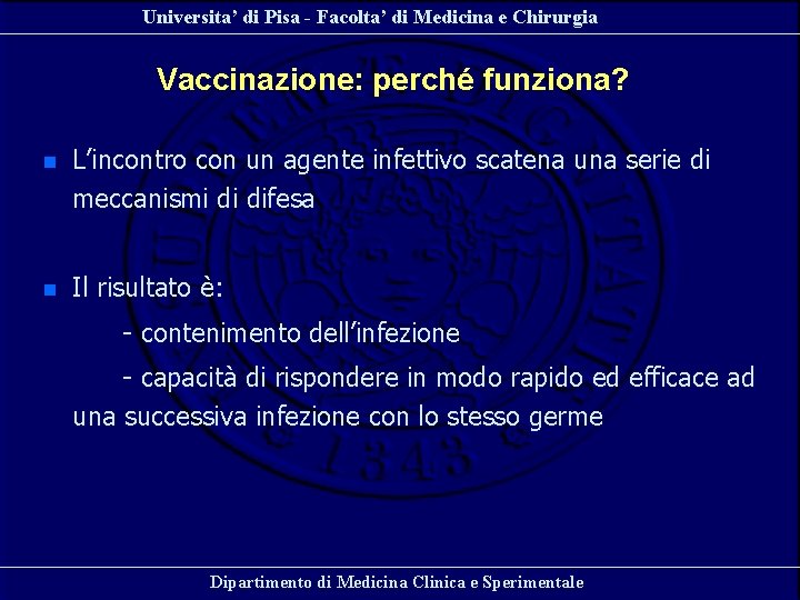 Universita’ di Pisa - Facolta’ di Medicina e Chirurgia Vaccinazione: perché funziona? n L’incontro Universita’ di Pisa - Facolta’ di Medicina e Chirurgia Vaccinazione: perché funziona? n L’incontro