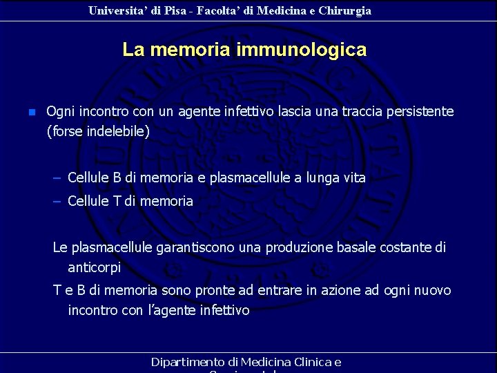 Universita’ di Pisa - Facolta’ di Medicina e Chirurgia La memoria immunologica n Ogni Universita’ di Pisa - Facolta’ di Medicina e Chirurgia La memoria immunologica n Ogni