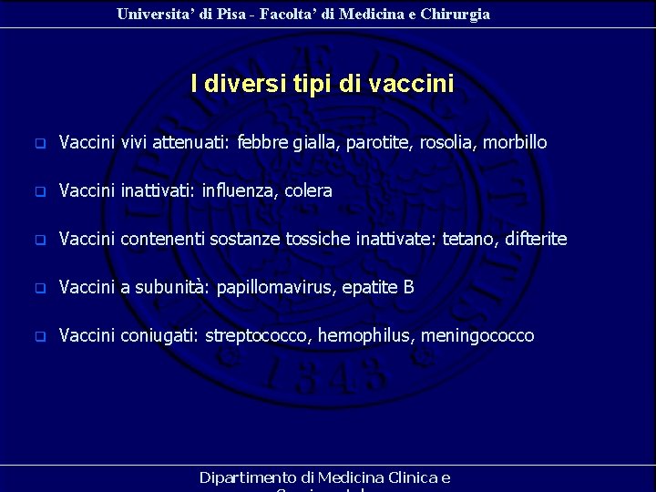 Universita’ di Pisa - Facolta’ di Medicina e Chirurgia I diversi tipi di vaccini Universita’ di Pisa - Facolta’ di Medicina e Chirurgia I diversi tipi di vaccini