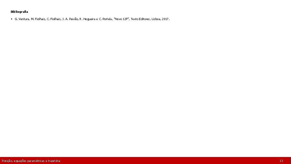 Bibliografia § G. Ventura, M. Fiolhais, C. Fiolhais, J. A. Paixão, R. Nogueira e