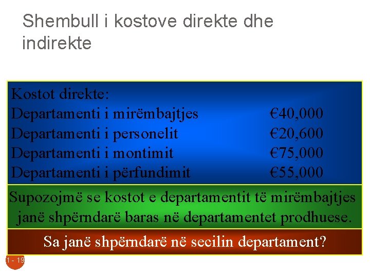 Shembull i kostove direkte dhe indirekte Kostot direkte: Departamenti i mirëmbajtjes Departamenti i personelit