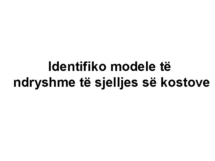 Identifiko modele të ndryshme të sjelljes së kostove 