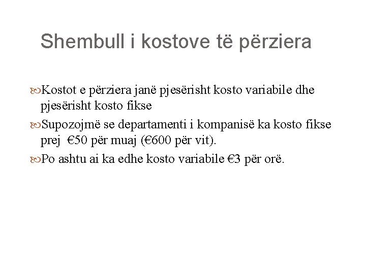 Shembull i kostove të përziera Kostot e përziera janë pjesërisht kosto variabile dhe pjesërisht